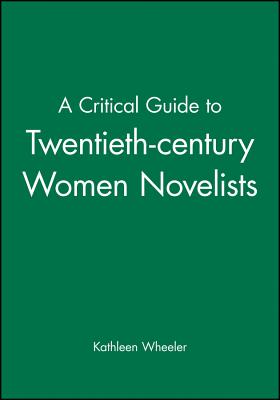 A Critical Guide to Twentieth-century Women Novelists - Wheeler, Kathleen (Editor)