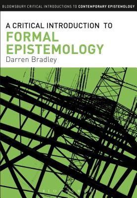 A Critical Introduction to Formal Epistemology - Bradley, Darren