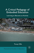 A Critical Pedagogy of Embodied Education: Learning to Become an Activist