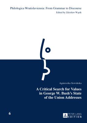 A Critical Search for Values in George W. Bush's State of the Union Addresses - Wasik, Zdzislaw, and Sowinska, Agnieszka
