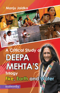 A Critical Study of Deepa Mehta's Trilogy: Fire, Earth and Water