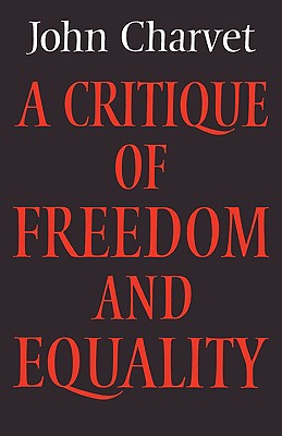 A Critique of Freedom and Equality - Charvet, John