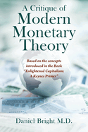 A Critique of Modern Monetary Theory: Based on the concepts introduced in the Book "Enlightened Capitalism: A Keynes Primer"