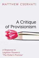 A Critique of Provisionism: A Response to Leighton Flowers's "The Potter's Promise"