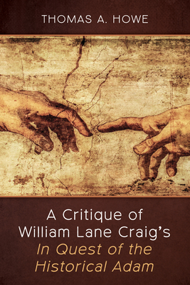 A Critique of William Lane Craig's In Quest of the Historical Adam - Howe, Thomas A