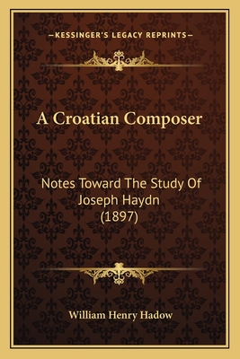 A Croatian Composer: Notes Toward the Study of Joseph Haydn (1897) - Hadow, William Henry