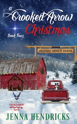 A Crooked Arrow Christmas: A Military Sweet Cowboy Romance in Big Sky Country - Hendricks, Jenna