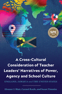 A Cross-Cultural Consideration of Teacher Leaders' Narratives of Power, Agency and School Culture: England, Jamaica and the United States
