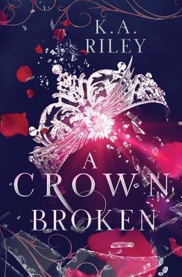 A Crown Broken: A Fantasy Romance - Riley, K a