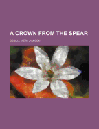 A crown from the spear - Jamison, Cecilia Viets