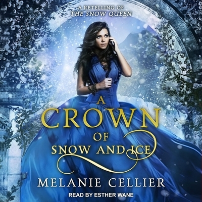 A Crown of Snow and Ice: A Retelling of the Snow Queen - Wane, Esther (Read by), and Cellier, Melanie