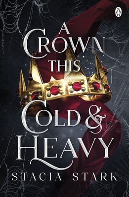 A Crown This Cold and Heavy: (Kingdom of Lies, book 3) - Stark, Stacia