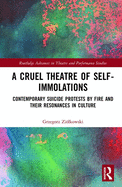 A Cruel Theatre of Self-Immolations: Contemporary Suicide Protests by Fire and Their Resonances in Culture