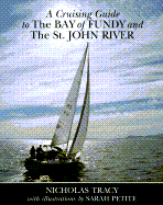 A Cruising Guide to the Bay of Fundy and the St. John River, Including Passamoquoddy Bay and the Southwestern Shore of Nova Scotia - Tracy, Nicholas