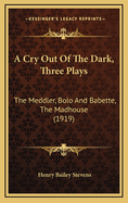 A Cry Out of the Dark, Three Plays: The Meddler, Bolo and Babette, the Madhouse (1919)