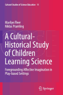 A Cultural-Historical Study of Children Learning Science: Foregrounding Affective Imagination in Play-Based Settings