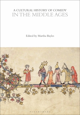 A Cultural History of Comedy in the Middle Ages - Bayless, Martha (Editor), and Weitz, Eric (Editor), and Stott, Andrew McConnell (Editor)