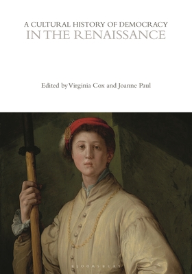 A Cultural History of Democracy in the Renaissance - Cox, Virginia (Editor), and Paul, Joanne (Editor), and Biagini, Eugenio (Editor)