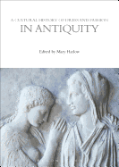 A Cultural History of Dress and Fashion in Antiquity