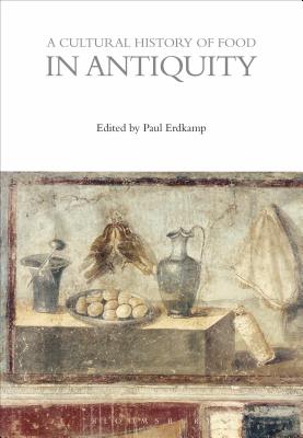 A Cultural History of Food in Antiquity - Erdkamp, Paul (Editor)