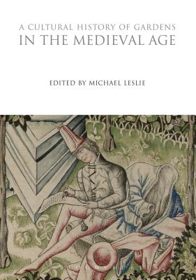 A Cultural History of Gardens in the Medieval Age - Leslie, Michael, Dr. (Editor)