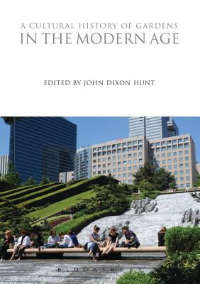 A Cultural History of Gardens in the Modern Age - Hunt, John Dixon (Editor)