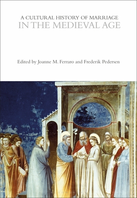 A Cultural History of Marriage in the Medieval Age - Ferraro, Joanne M., Professor (Editor), and Pedersen, Frederik (Editor)
