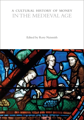 A Cultural History of Money in the Medieval Age - Naismith, Rory (Editor), and Maurer, Bill (Editor)