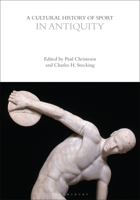 A Cultural History of Sport in Antiquity - Christesen, Paul (Editor), and Stocking, Charles H. (Editor), and McClelland, John (Series edited by)