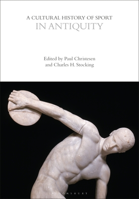 A Cultural History of Sport in Antiquity - Christesen, Paul (Editor), and Stocking, Charles H (Editor)