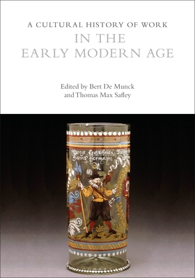 A Cultural History of Work in the Early Modern Age - Munck, Bert De, Professor (Editor), and Safley, Thomas Max, Professor (Editor)