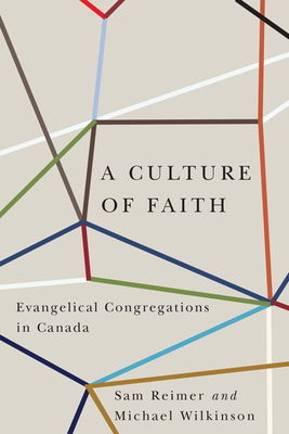 A Culture of Faith: Evangelical Congregations in Canada - Reimer, Sam, and Wilkinson, Michael