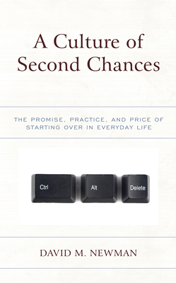 A Culture of Second Chances: The Promise, Practice, and Price of Starting Over in Everyday Life - Newman, David M