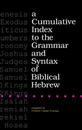 A Cumulative Index to the Grammar and Syntax of Biblical Hebrew