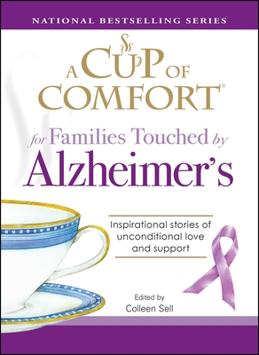 A Cup of Comfort for Families Touched by Alzheimer's: Inspirational Stories of Unconditional Love and Support - Sell, Colleen