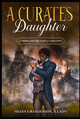 A Curate's Daughter: A Pride & Prejudice Variation - Granderson a Lady, Shana