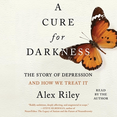 A Cure for Darkness: The Story of Depression and How We Treat It - Riley, Alex (Read by)