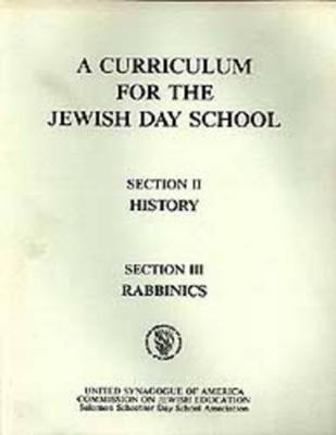 A Curriculum for the Jewish Day School History Section 2 and Rabbinics Section 3 - Ssdsa