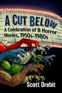 A Cut Below: A Celebration of B Horror Movies, 1950s-1980s