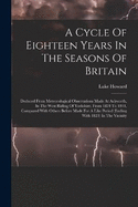 A Cycle Of Eighteen Years In The Seasons Of Britain: Deduced From Meteorological Observations Made At Ackworth, In The West Riding Of Yorkshire, From 1824 To 1841, Compared With Others Before Made For A Like Period (ending With 1823) In The Vicinity
