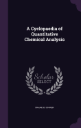 A Cyclopaedia of Quantitative Chemical Analysis