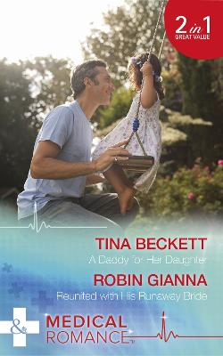 A Daddy For Her Daughter: A Daddy for Her Daughter / Reunited with His Runaway Bride - Beckett, Tina, and Gianna, Robin