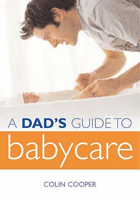 A Dad's Guide to Babycare - Cooper, Colin