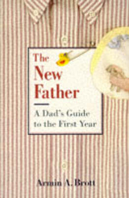 A Dad's Guide to the First Year - Brott, Armin A