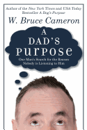 A Dad's Purpose: One Man's Search for the Reason Nobody Is Listening to Him