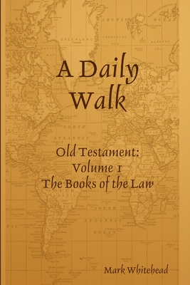 A Daily Walk: The Books of the Law - Whitehead, Mark