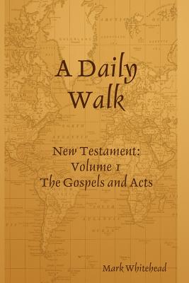 A Daily Walk: The Gospels and Acts - Whitehead, Mark