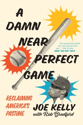 A Damn Near Perfect Game: Reclaiming America's Pastime - Kelly, Joe, and Bradford, Rob