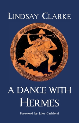 A Dance with Hermes - Clarke, Lindsay, and Cashford, Jules (Preface by)