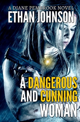 A Dangerous and Cunning Woman: A Diane Pembrook Novel - Johnson, Ethan